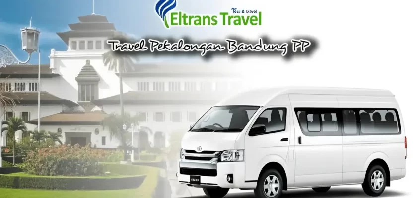 4 Pilihan Travel Pekalongan Bandung PP dengan Jadwal, Harga dan Fasilitas Terbaik
