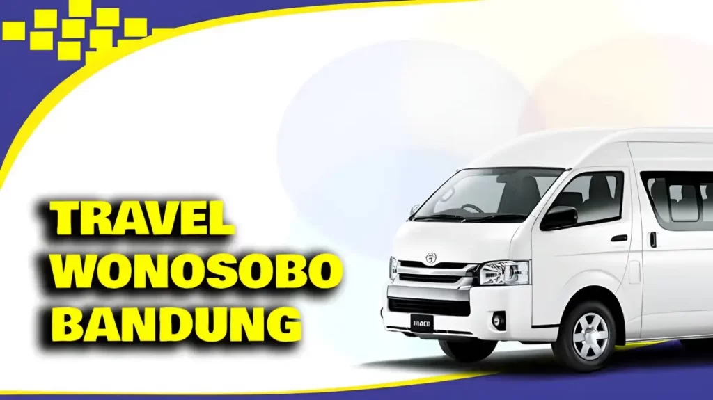 6 Pilihan Travel Wonosobo Bandung PP dengan Jadwal, Harga dan Fasilitas Terbaik