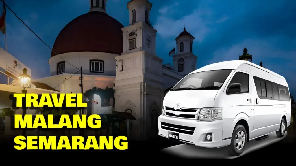 8 Pilihan Travel Malang Semarang PP dengan Jadwal, Harga dan Fasilitas Terbaik