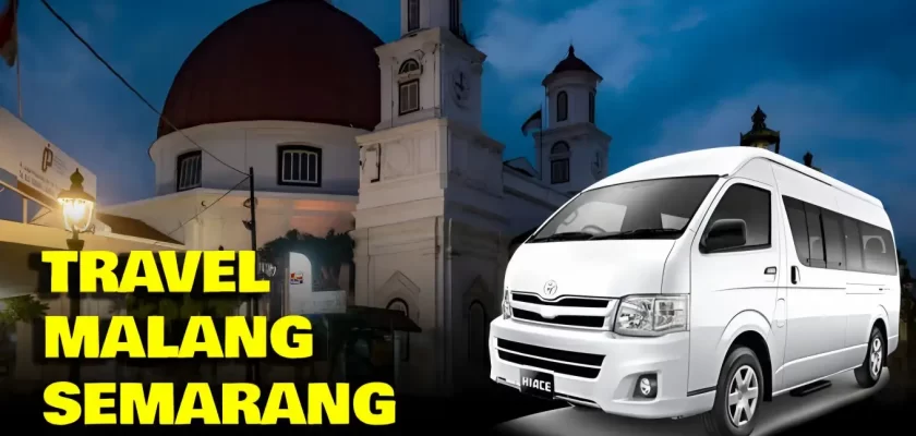 8 Pilihan Travel Malang Semarang PP dengan Jadwal, Harga dan Fasilitas Terbaik